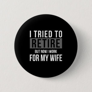 To Tried Retire But Work Wife 6 Cm Round Badge
