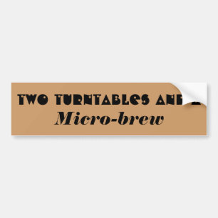 To Turn Tables and a ...micro brew? Bumper Sticker