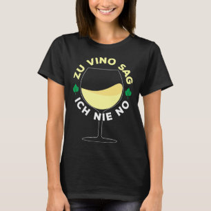 To Vino I Never Say No Wine Glass Set Wine T-Shirt
