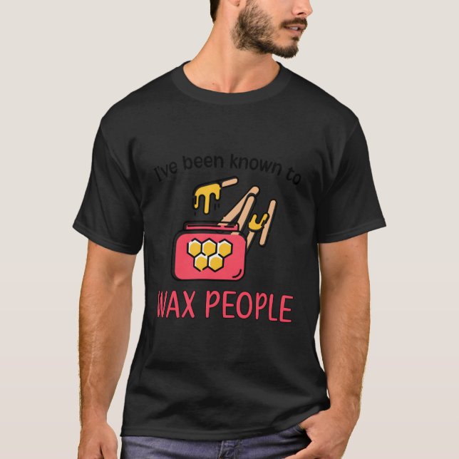 To Wax People Aesthetician Aesthetics Estheticians T-Shirt (Front)