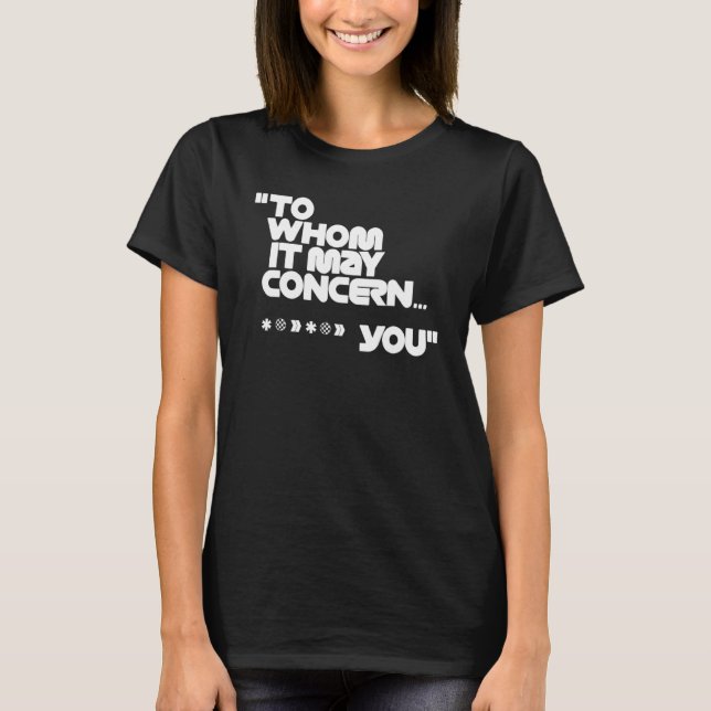 To Whom It May Concern  2 T-Shirt (Front)
