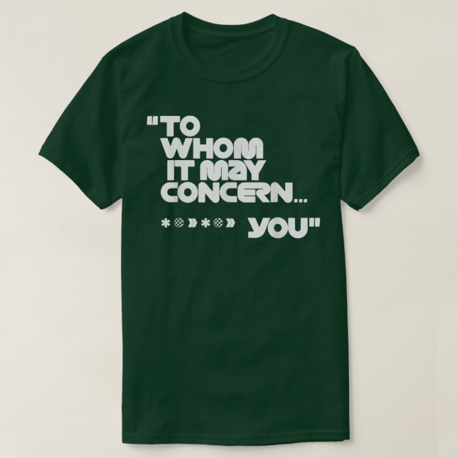 To Whom It May Concern Funny  T-Shirt (Design Front)