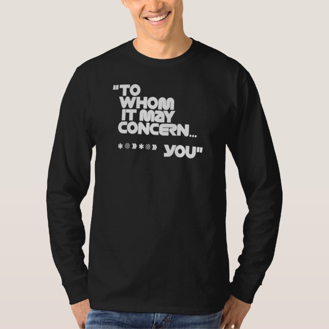 To Whom It May Concern T-Shirt (Front)