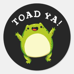 Toad Ya Funny Frog Pun Dark BG Classic Round Sticker