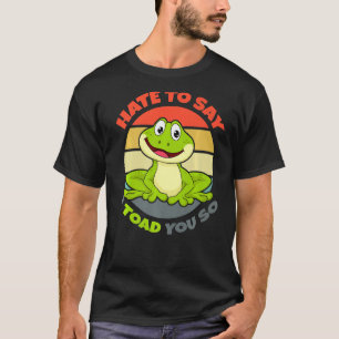 Toad You So Crazy Cute Toad Frog Amphibians T-Shirt