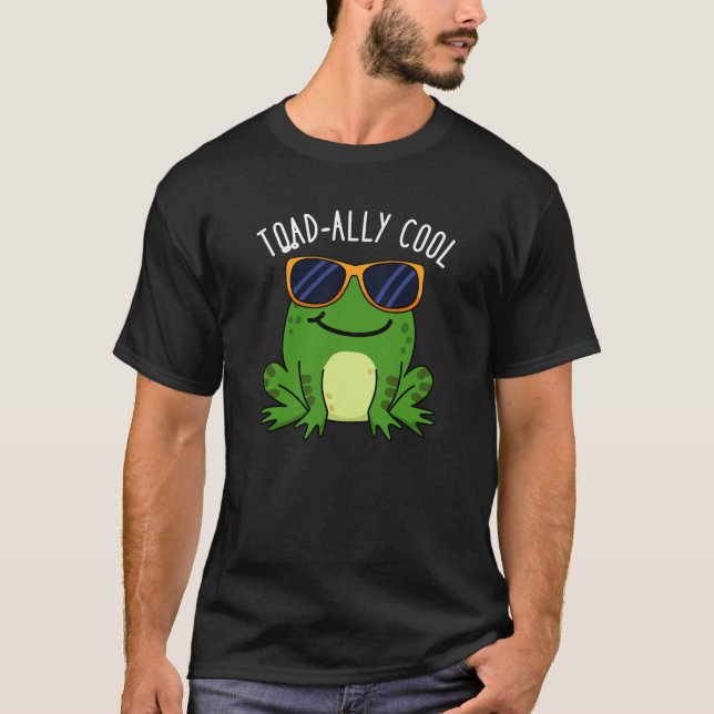 Toadally Cool Funny Toad Pun Dark BG T-Shirt (Front)
