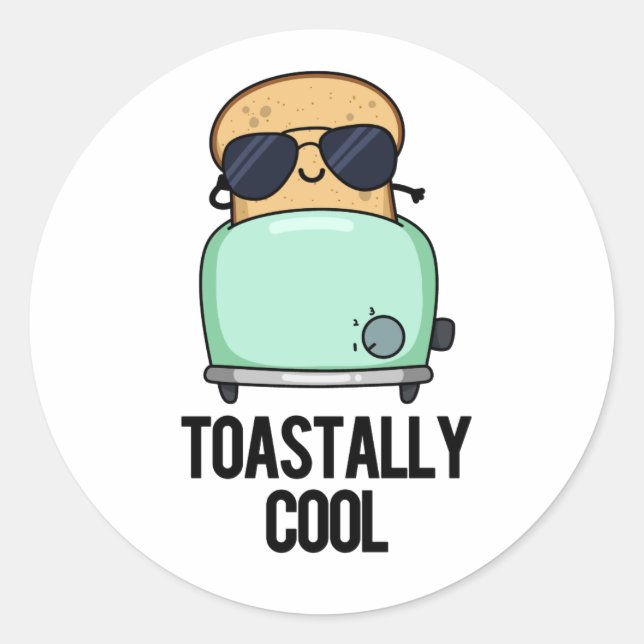 Toastally Cool Funny Toast Pun  Classic Round Sticker (Front)