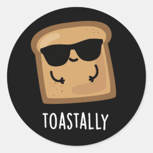 Toastally Funny Toast Bread Pun Dark BG Classic Round Sticker