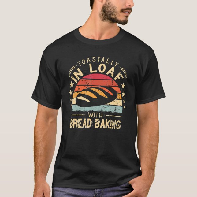 Toastally in Loaf with bread making retro funny Ba T-Shirt (Front)