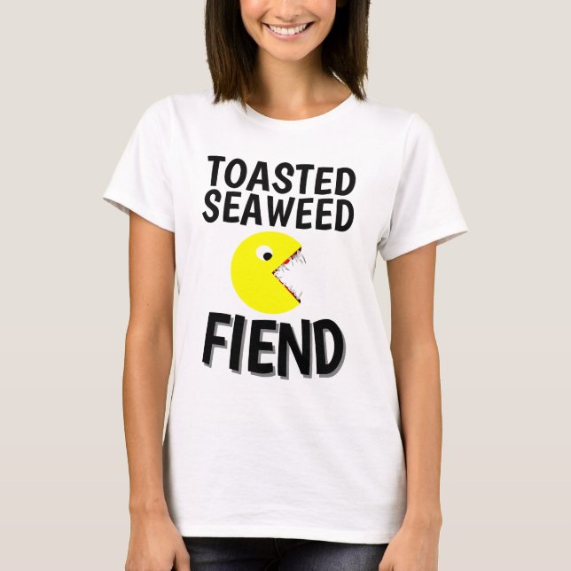 TOASTED SEAWEED FIEND Funny T-shirts (Front)