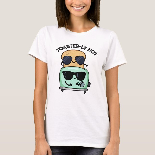 Toasterly Hot Funny Toaster Pun  T-Shirt (Front)