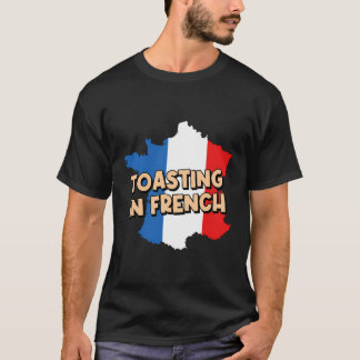 Toasting In French Bread Foodie Pastries Food Love T-Shirt