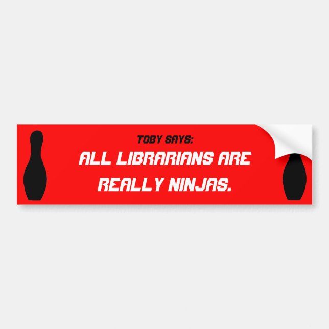 Toby Says: All librarians are really ninjas Bumper Sticker (Front)