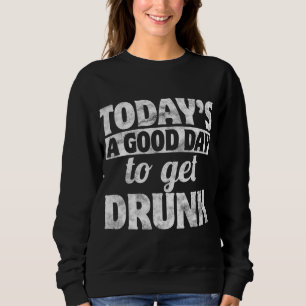 Today A Good To Get Drunk St Patricks Day Lucky Gi Sweatshirt