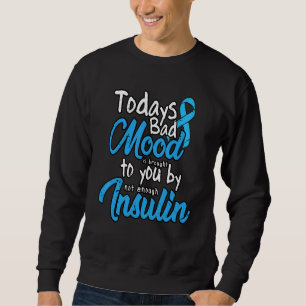 Today Bad Mood Is Brought To You By No Enough Insu Sweatshirt