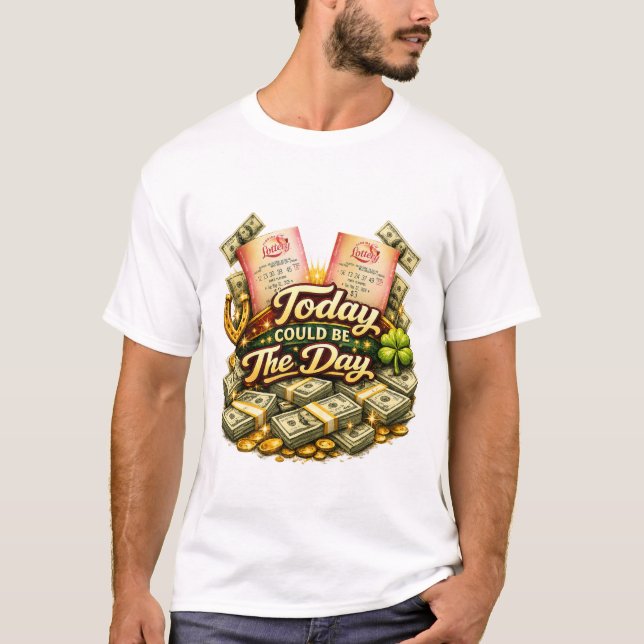 TODAY COULD BE THE DAY T-Shirt (Front)