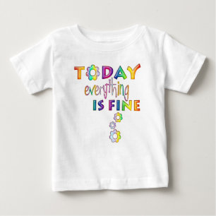 Today Everything Is Fine - Positive Thinking 1 Baby T-Shirt