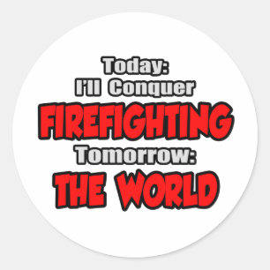 Today Firefighting...Tomorrow, The World Classic Round Sticker