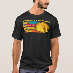 Today Forecast 100 Chance of Amazing Taco idea T-Shirt