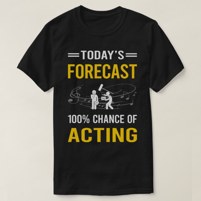 Today Forecast Acting Actor Actress T-Shirt (Design Front)