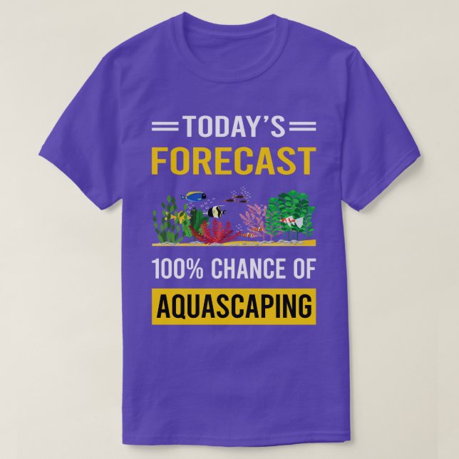 Today Forecast Aquascaping Aquascape Aquascaper T-Shirt (Design Front)