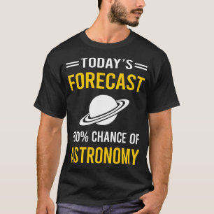 Today Forecast Astronomy Astronomer T-Shirt