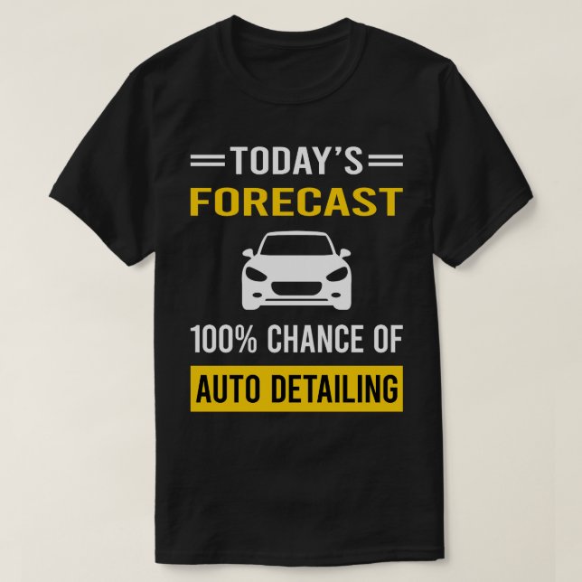 Today Forecast Auto Detailing  Detail Detailer T-Shirt (Design Front)