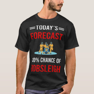 Today Forecast Bobsleigh Bobsled T-Shirt