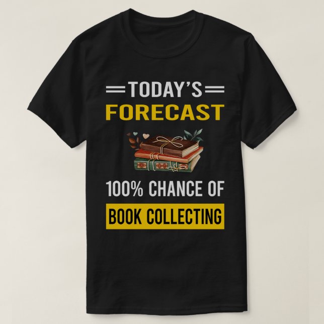 Today Forecast Book Collecting Books Bibliophile T-Shirt (Design Front)