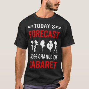 Today Forecast Cabaret T-Shirt