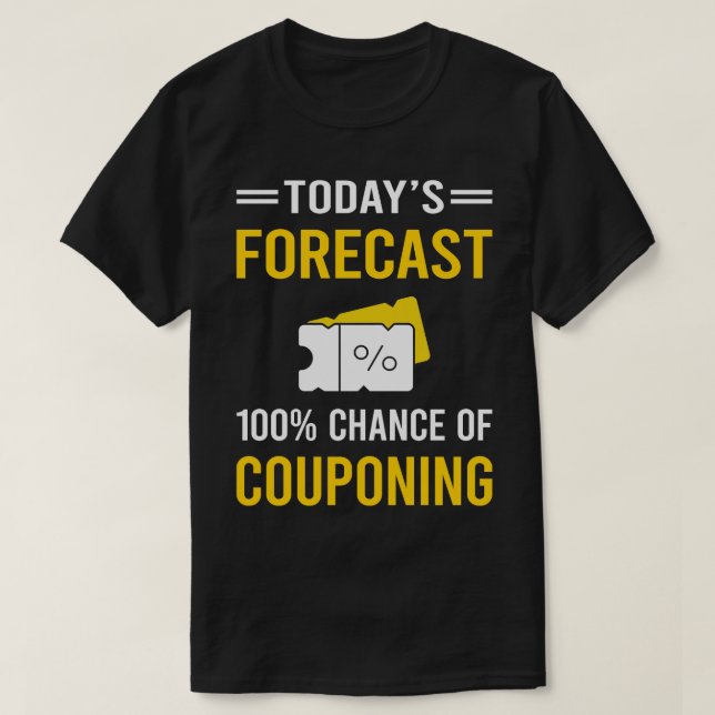 Today Forecast Couponing Coupon Coupons Couponer T-Shirt (Design Front)
