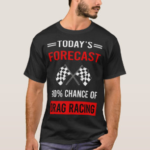 Today Forecast Drag Racing T-Shirt
