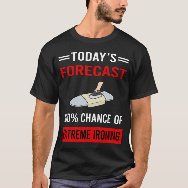 Today Forecast Extreme Ironing T-Shirt (Front)