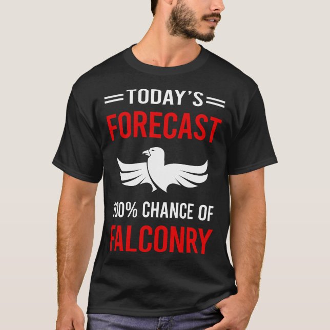 Today Forecast Falconry Falconer T-Shirt (Front)