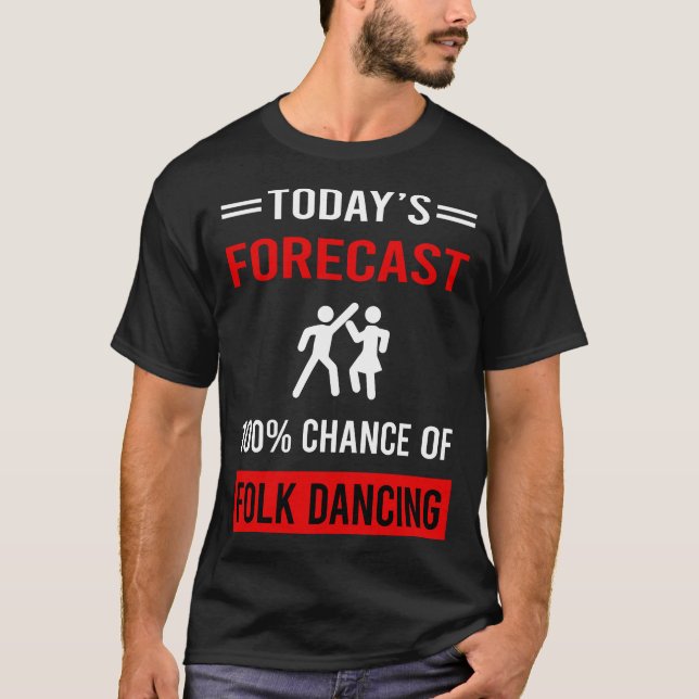Today Forecast Folk Dancing Dance Dancer T-Shirt (Front)