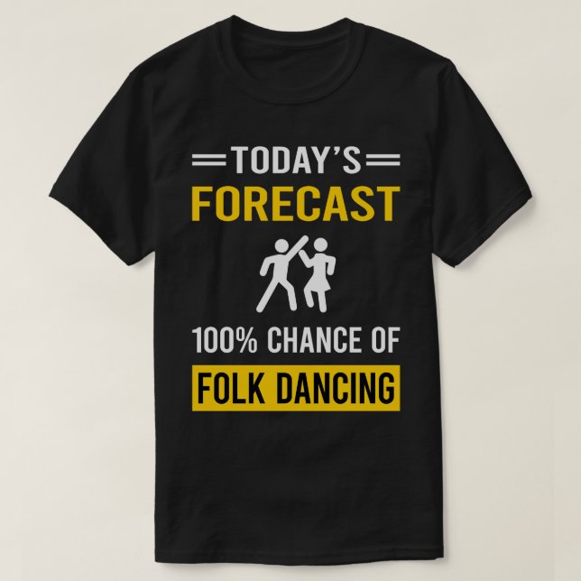 Today Forecast Folk Dancing Dance Dancer T-Shirt (Design Front)