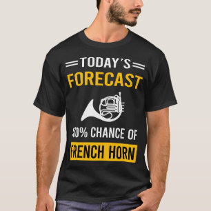 Today Forecast French Horn T-Shirt
