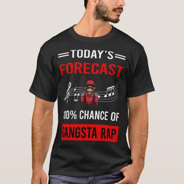 Today Forecast Gangsta Rap Rapping Rapper T-Shirt (Front)