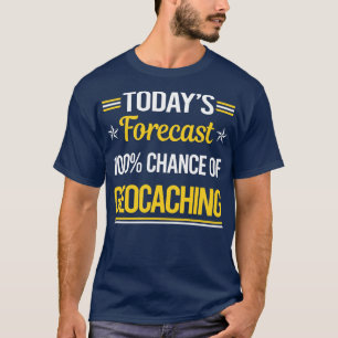 Today Forecast Geocaching Geocache Geocacher T-Shirt