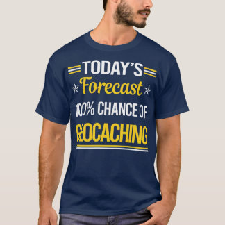 Today Forecast Geocaching Geocache Geocacher  T-Shirt