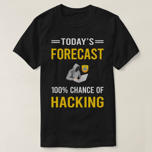 Today Forecast Hacking Hack Hacker T-Shirt (Design Front)