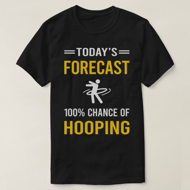 Today Forecast Hooping Hoop Hooper T-Shirt (Design Front)