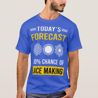 Today Forecast Lace Making Lacemaking T-Shirt