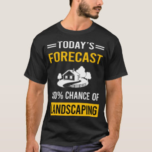 Today Forecast Landscaping Landscape Landscaper T-Shirt