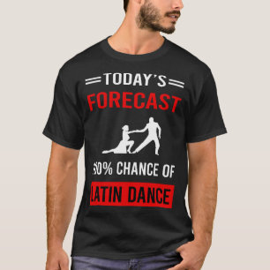 Today Forecast Latin Dance T-Shirt