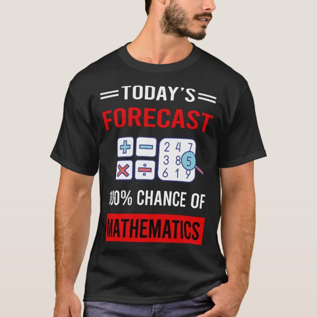 Today Forecast Mathematics Math Maths T-Shirt (Front)