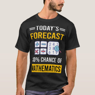 Today Forecast Mathematics Math Maths T-Shirt