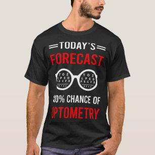 Today Forecast Optometry Optometrist T-Shirt