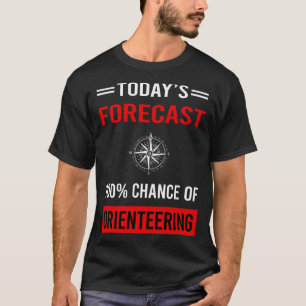 Today Forecast Orienteering Orienteer Navigation T-Shirt