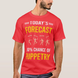 Today Forecast Puppetry Puppet Puppets T-Shirt